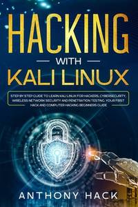 Hacking with Kali Linux: Step by Step Guide To Learn Kali Linux for Hackers, Cybersecurity,...
