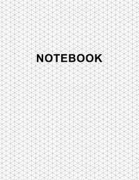 Isometric Graph Paper Notebook: Large Size 8.5x11 | 110 Pages | Subtle Light Grey Grid | 1/4 Inch...