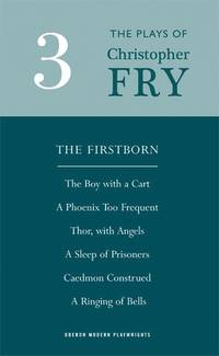 Plays Three: The Firstborn , The Boy with the Cart , A Phoenix Too Frequent , Thor, with Angels ,...