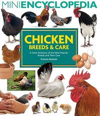 Mini Encyclopedia of Chicken Breeds and Care: A Color Directory of the Most Popular Breeds and...