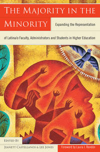 The Majority in the Minority: Expanding the Representation of Latina/o Faculty, Administrators and Students in Higher Education by Editor-Jeanett Castellanos; Editor-Lee Jones; Foreword-Laura I. RendÃ³n - 2003-04-17