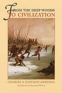 From the Deep Woods to Civilization: Chapters in the Autobiography of an Indian
