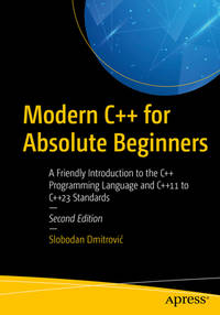 Modern C++ for Absolute Beginners: A Friendly Introduction to the C++ Programming Language and...