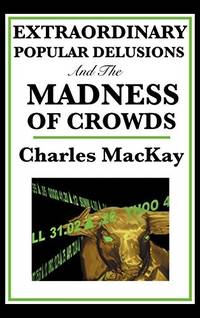 image of Extraordinary Popular Delusions and the Madness of Crowds