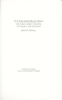 W.B.Yeats and the Idea of a Theatre: Early Abbey Theatre in Theory and in Practice by James W. Flannery - 1976-10-21