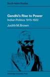 Gandhi's Rise to Power: Indian Politics 1915â&#128;&#147;1922 (Cambridge South Asian Studies, Series Number 11)