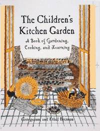 The Children's Kitchen Garden; a Book of Gardening, Cooking, and Learning