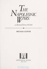 The Napoleonic wars: An illustrated history, 1792-1815 by Michael Glover - 1979