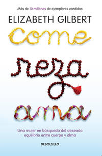 cover of Come, reza, ama / Eat, Pray, Love: Una mujer en búsqueda del deseado equilibrio entre el cuerpo y el alma (Spanish Edition)