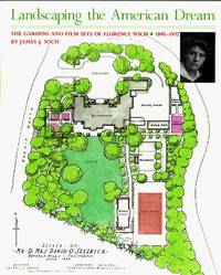 Landscaping the American Dream: The Gardens and Film Sets of Florence Yoch : 1890-1972 by James J. Yoch - March 1989