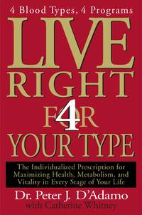 Live Right 4 Your Type: 4 Blood Types, 4 Program -- The Individualized Prescription for Maximizing Health, Metabolism, and Vitality in Every Stage of Your Life (Eat Right 4 Your Type) by D&#39;Adamo, Dr. Peter J.; Whitney, Catherine - 2001-12-28