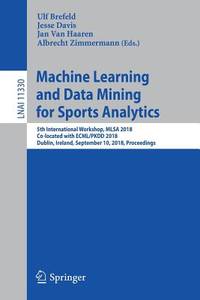 Machine Learning and Data Mining for Sports Analytics: 5th International Workshop, Mlsa 2018,...