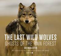 The Last Wild Wolves : Ghosts of the Rain Forest