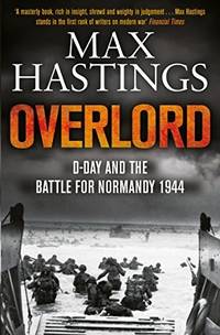 Overlord : D-Day and the Battle for Normandy by Hastings, Max