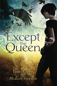 Except the Queen by Yolen, Jane; Snyder, Midori - 2010