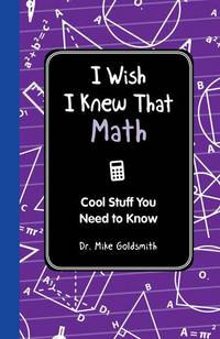 I Wish I Knew That Math: Cool Stuff You Need to Know