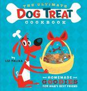 image of The Ultimate Dog Treat Cookbook: Homemade Goodies for Man's Best Friend