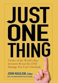 Just One Thing: Twelve of the World's Best Investors Reveal the One Strategy You Can't...