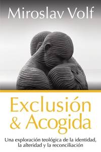 EXCLUSIN Y ACOGIDA: UNA EXPLORACIN TEOLGICA DE LA IDENTIDAD, LA ALTERIDAD Y LA RECONCILIACIN...