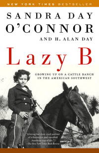 Lazy B  Growing up on a Cattle Ranch in the American Southwest by O&#39;Connor, Sandra Day &  H. Alan Day - 2003