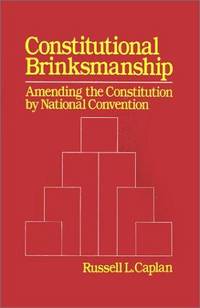 Constitutional Brinksmanship: Amending the Constitution by National Convention