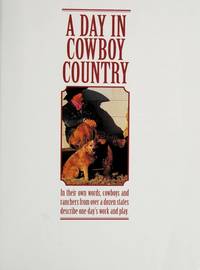 A Day in Cowboy Country : In Their Own Words, Cowboys and Ranchers from over a Dozen States Describe One Day&#039;s Work and Play by Ottum, Bob