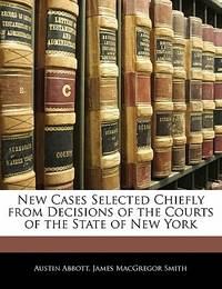 New Cases Selected Chiefly from Decisions of the Courts of the State of New York