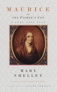 Maurice, or the Fisher's Cot: A Long-Lost Tale by Mary Wollstonecraft Shelley - Hardcover - from SecondSale (SKU: 00017305130)