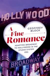 A Fine Romance; Adapting Broadway to Hollywood in the Studio System Era