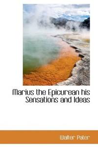 Marius the Epicurean, His Sensations and Ideas