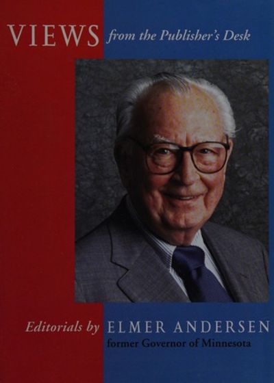 Views from the Publisher's Desk: Editorials by Elmer L. Anderson, former Governor of Minnesota