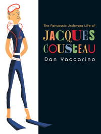 Fantastic Undersea Life of Jacques Cousteau, The by Yaccarino, Dan - March 24, 2009