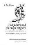 HALL JACKSON AND THE PURPLE FOXGLOVE. Medical Practice & Research In Revolutionary America...