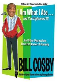 I Am What I Ate... and I&#039;m Frightened!!! : And Other Digressions from the Doctor of Comedy by Cosby, Bill