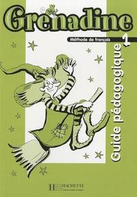 Grenadine 1 - Guide pédagogique (Nouvelle édition): Grenadine 1 - Guide pédagogique (Nouvelle...