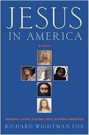 Jesus in America: Personal Savior, Cultural Hero, National Obsession by Fox, Richard Wightman - 2004