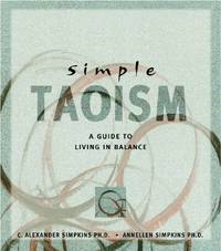 Simple Taoism : A Guide to Living in Balance by Simpkins, Annellen M., Simpkins, C. Alexander