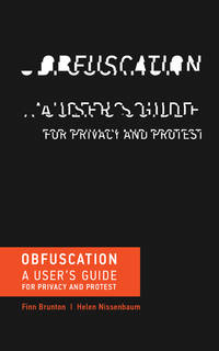 Obfuscation: A User's Guide for Privacy and Protest (MIT Press)