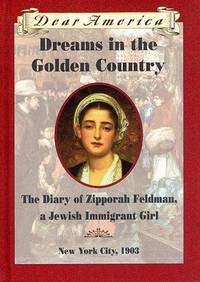 Dreams in the Golden Country: The Diary of Zipporah Feldman, a Jewish Immigrant Girl, New York...