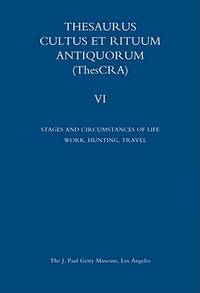 Thesaurus Cultus Et Rituum Antiquorum (ThesCRA): Stages and Circumstances of Life: Work, Hunting,...