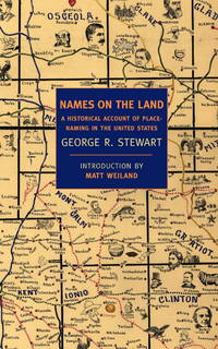 Names on the Land: A Historical Account of Place-Naming in the United States (New York Review...