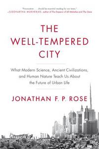 The Well-Tempered City: What Modern Science, Ancient Civilizations, and Human Nature Teach Us...