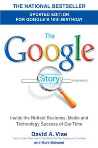 The Google Story (2018 Updated Edition): Inside the Hottest Business, Media, and Technology Success of Our Time by Vise, David A.; Malseed, Mark - 2008-09-23