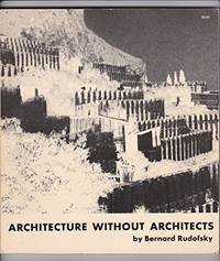 Architecture without Architects by Rudofsky, Bernard - 1972