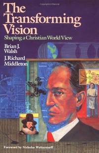 The Transforming Vision: Shaping a Christian World View