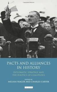 Pacts and Alliances in History : Diplomatic Strategy and the Politics of Coalitions