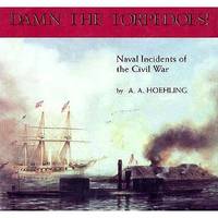 Damn the Torpedoes!: Naval Incidents of the Civil War