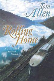 Rolling Home : A Cross-Canada Railroad Memoir by Tom Allen