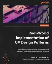 Real-World Implementation of C# Design Patterns: Overcome daily programming challenges using...