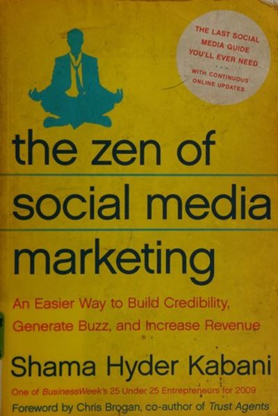 The Zen of Social Media Marketing: An Easier Way to Build Credibility, Generate